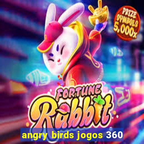 angry birds jogos 360